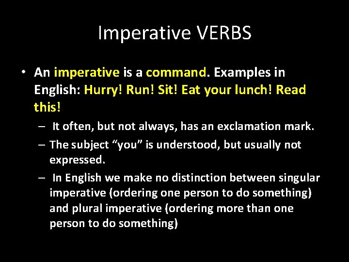 Imperative VERBS • An imperative is a command. Examples in English: Hurry! Run! Sit!