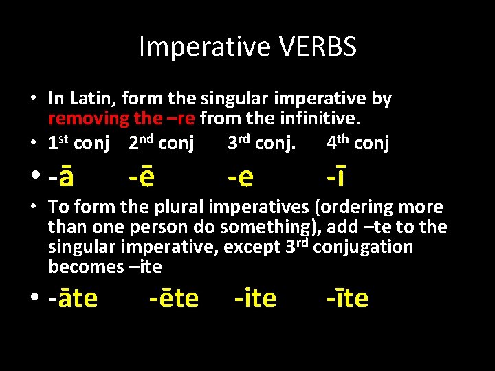 Imperative VERBS • In Latin, form the singular imperative by removing the –re from