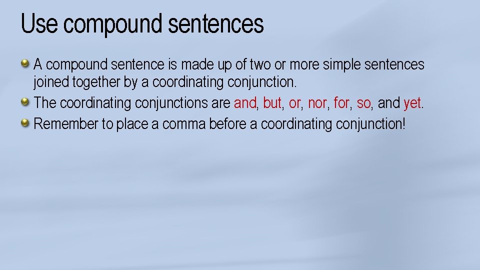 Use compound sentences A compound sentence is made up of two or more simple