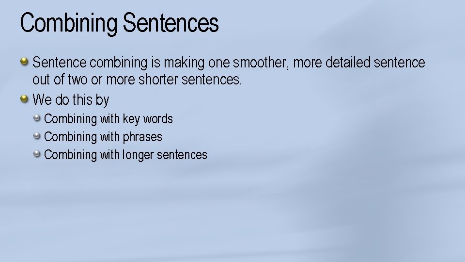 Combining Sentences Sentence combining is making one smoother, more detailed sentence out of two