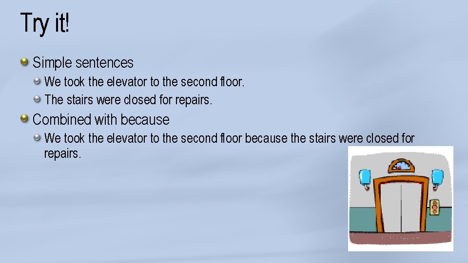 Try it! Simple sentences We took the elevator to the second floor. The stairs