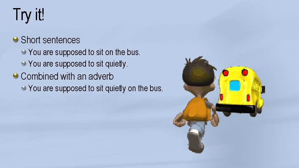 Try it! Short sentences You are supposed to sit on the bus. You are