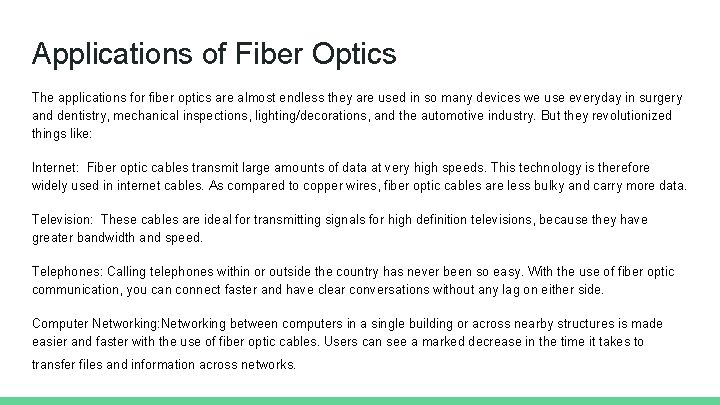 Applications of Fiber Optics The applications for fiber optics are almost endless they are