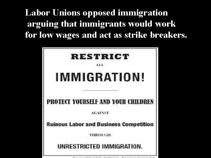 Labor Unions opposed immigration arguing that immigrants would work for low wages and act