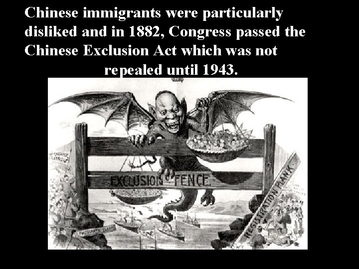 Chinese immigrants were particularly disliked and in 1882, Congress passed the Chinese Exclusion Act