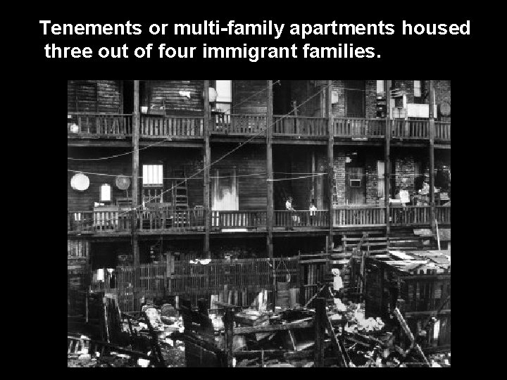 Tenements or multi-family apartments housed three out of four immigrant families. 