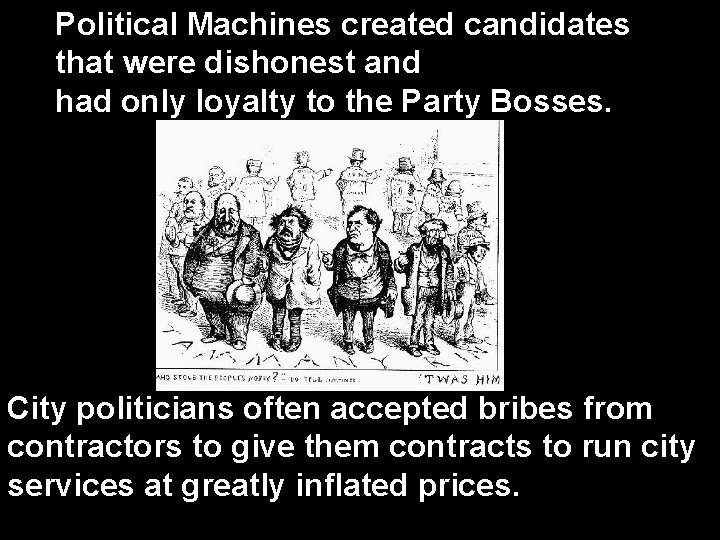 Political Machines created candidates that were dishonest and had only loyalty to the Party