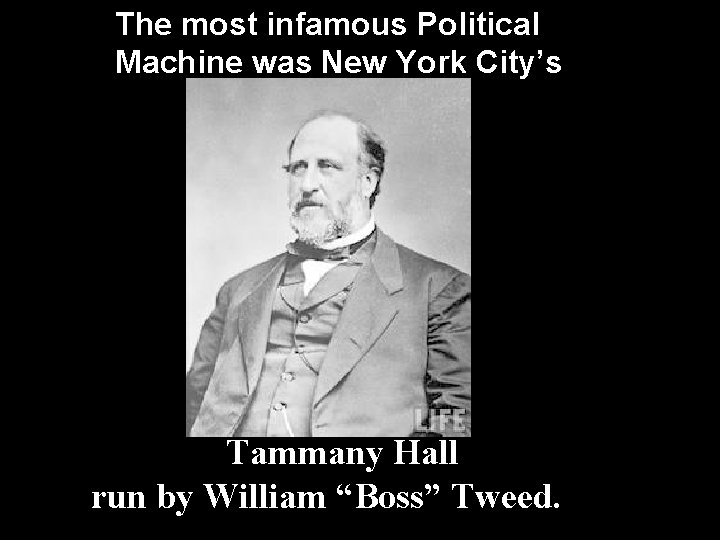 The most infamous Political Machine was New York City’s Tammany Hall run by William