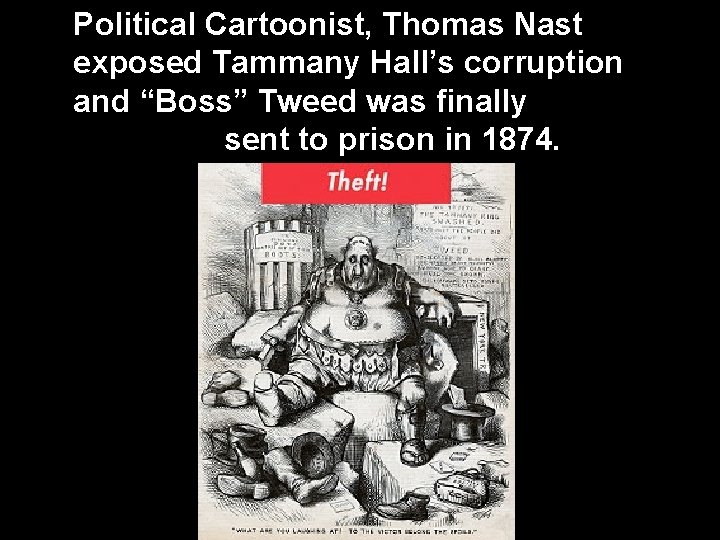 Political Cartoonist, Thomas Nast exposed Tammany Hall’s corruption and “Boss” Tweed was finally sent