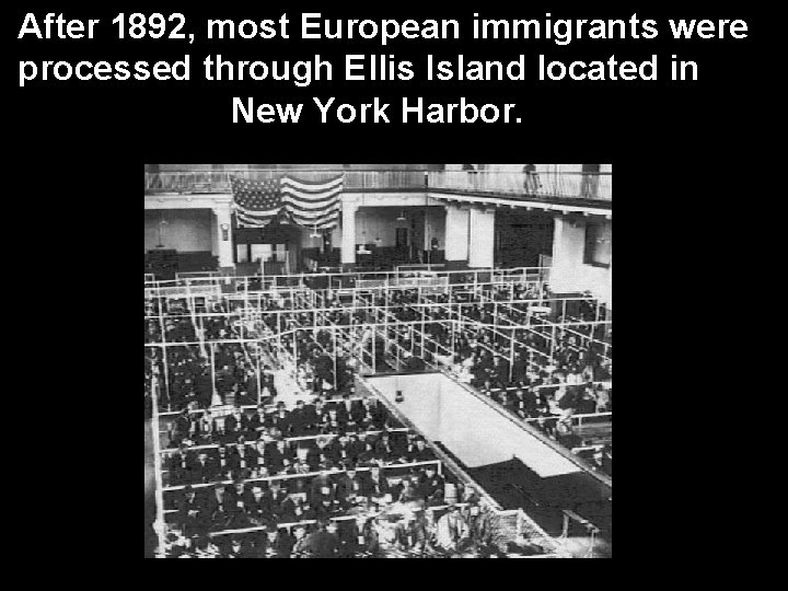 After 1892, most European immigrants were processed through Ellis Island located in New York