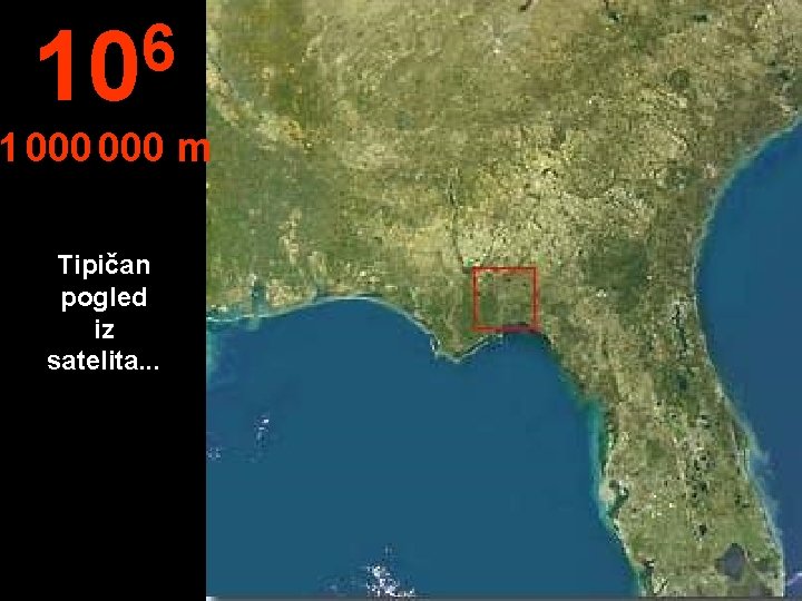 6 10 1 000 m Tipičan pogled iz satelita. . . 