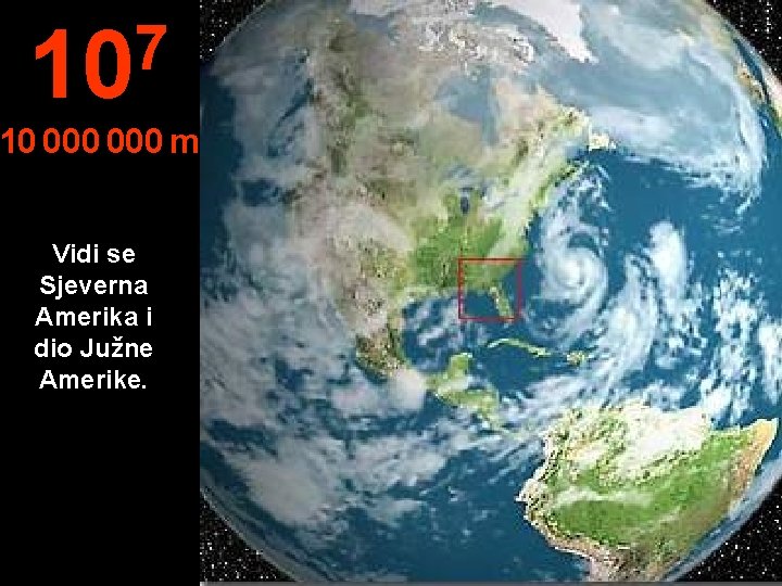 7 10 10 000 m Vidi se Sjeverna Amerika i dio Južne Amerike. 