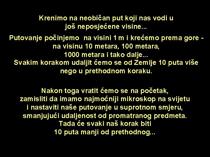 Krenimo na neobičan put koji nas vodi u još neposjećene visine. . . Putovanje