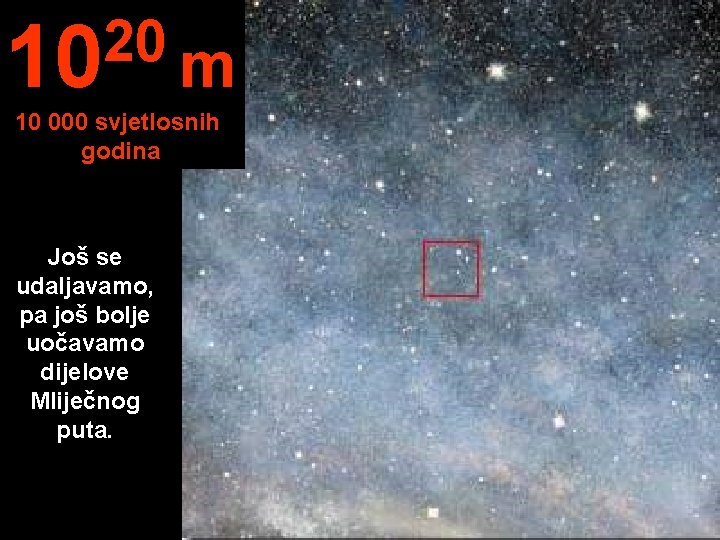 20 10 m 10 000 svjetlosnih godina Još se udaljavamo, pa još bolje uočavamo