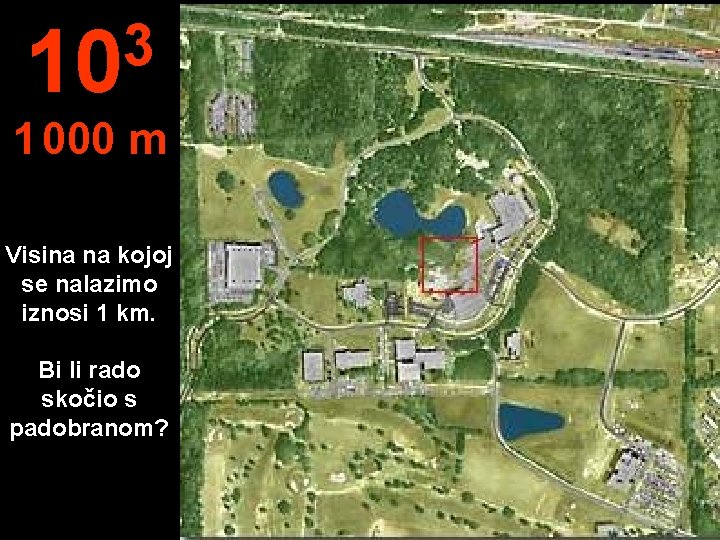 3 10 1 000 m Visina na kojoj se nalazimo iznosi 1 km. Bi