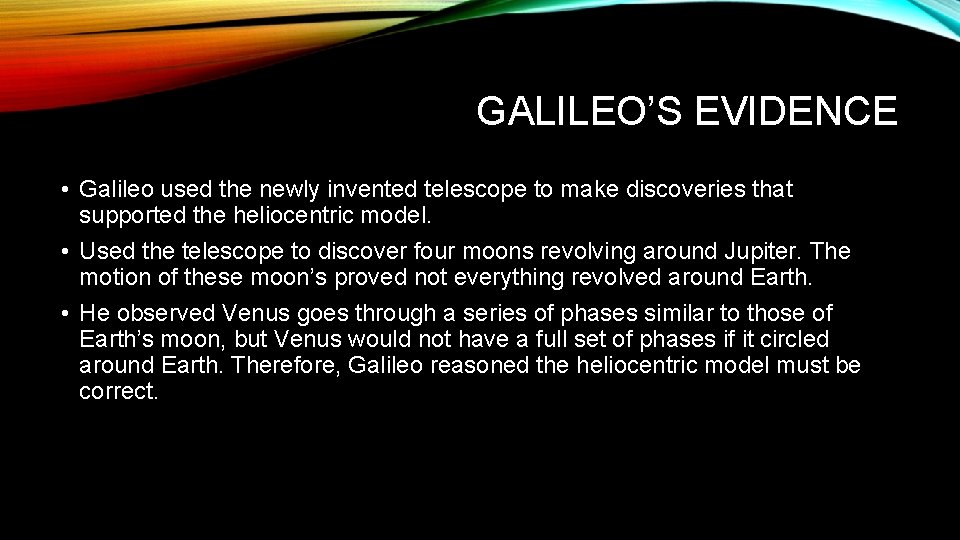 GALILEO’S EVIDENCE • Galileo used the newly invented telescope to make discoveries that supported