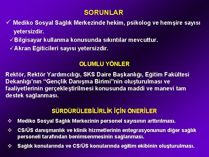 SORUNLAR ü Mediko Sosyal Sağlık Merkezinde hekim, psikolog ve hemşire sayısı yetersizdir. üBilgisayar kullanma