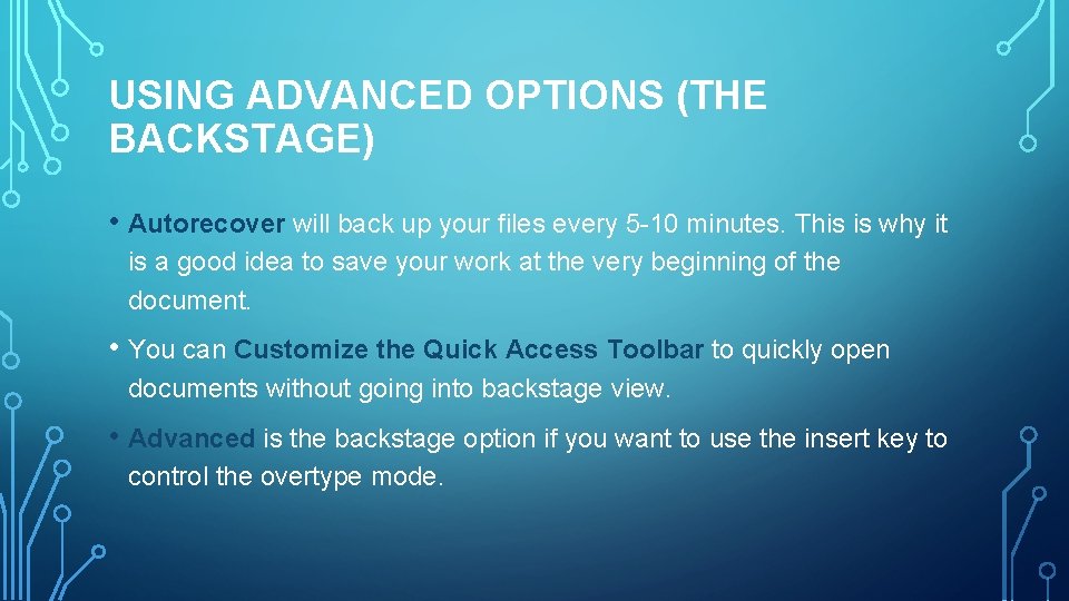 USING ADVANCED OPTIONS (THE BACKSTAGE) • Autorecover will back up your files every 5