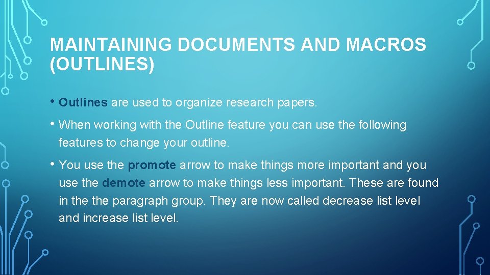 MAINTAINING DOCUMENTS AND MACROS (OUTLINES) • Outlines are used to organize research papers. •