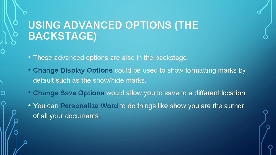 USING ADVANCED OPTIONS (THE BACKSTAGE) • These advanced options are also in the backstage.