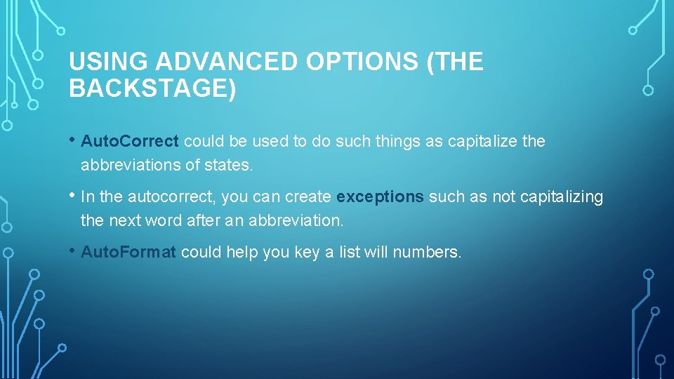 USING ADVANCED OPTIONS (THE BACKSTAGE) • Auto. Correct could be used to do such