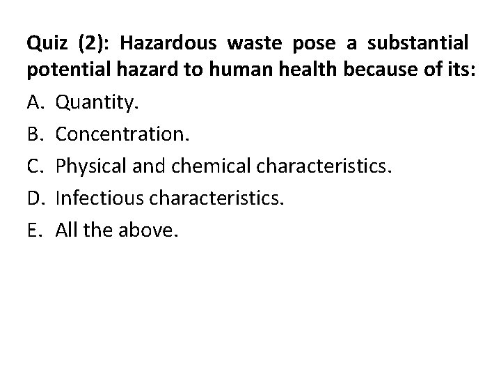 Quiz (2): Hazardous waste pose a substantial potential hazard to human health because of