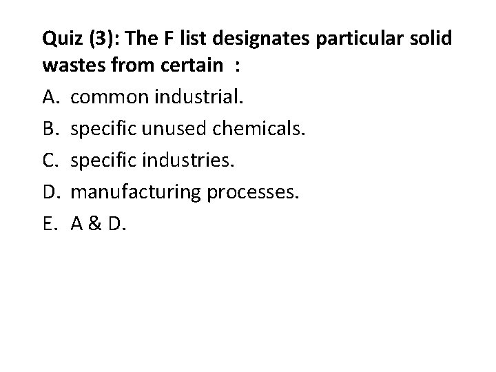 Quiz (3): The F list designates particular solid wastes from certain : A. common