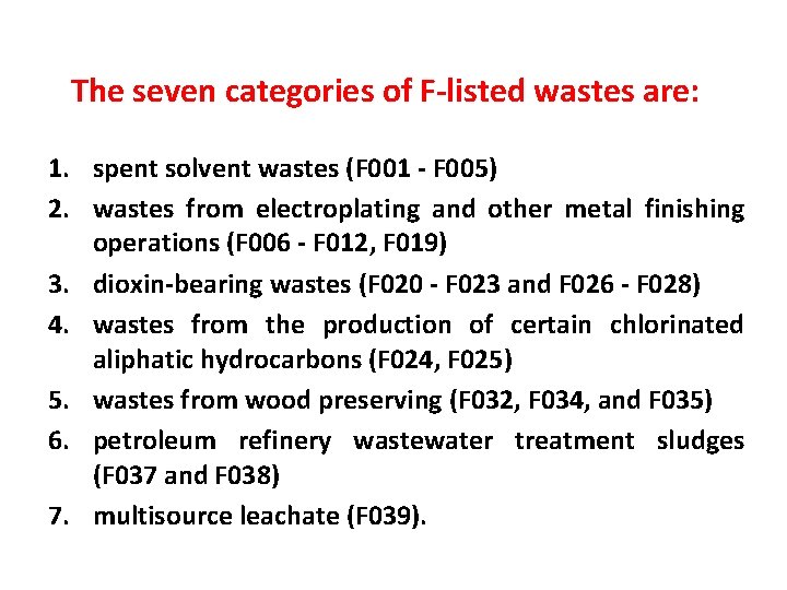 The seven categories of F-listed wastes are: 1. spent solvent wastes (F 001 -