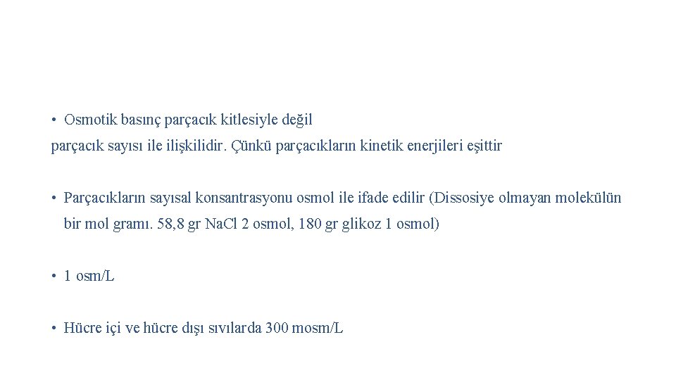  • Osmotik basınç parçacık kitlesiyle değil parçacık sayısı ile ilişkilidir. Çünkü parçacıkların kinetik