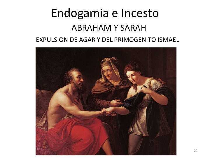 Endogamia e Incesto ABRAHAM Y SARAH EXPULSION DE AGAR Y DEL PRIMOGENITO ISMAEL 20