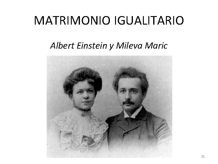 MATRIMONIO IGUALITARIO Albert Einstein y Mileva Maric 21 