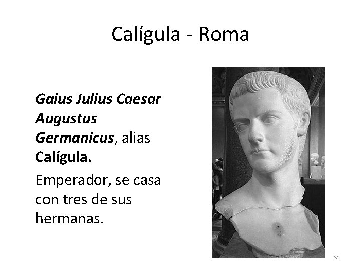 Calígula - Roma Gaius Julius Caesar Augustus Germanicus, alias Calígula. Emperador, se casa con