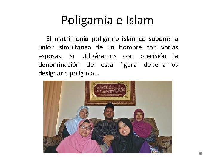 Poligamia e Islam El matrimonio polígamo islámico supone la unión simultánea de un hombre