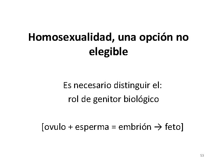 Homosexualidad, una opción no elegible Es necesario distinguir el: rol de genitor biológico [ovulo