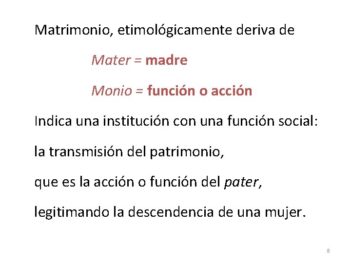 Matrimonio, etimológicamente deriva de Mater = madre Monio = función o acción Indica una