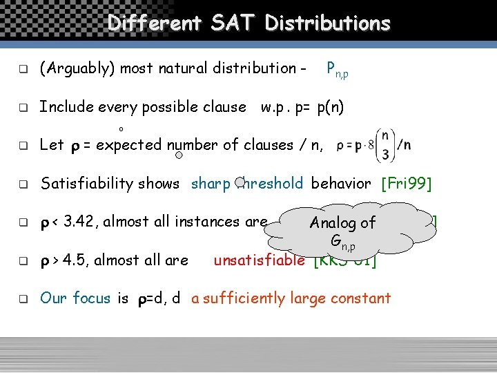 Different SAT Distributions q (Arguably) most natural distribution - Pn, p q Include every