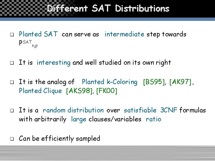 Different SAT Distributions q q q Planted SAT can serve as intermediate step towards