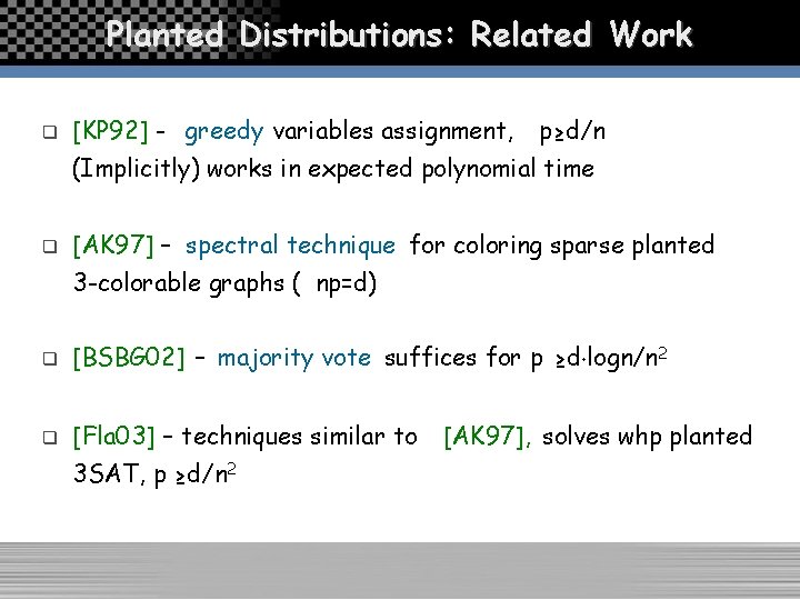 Planted Distributions: Related Work q [KP 92] - greedy variables assignment, p≥d/n (Implicitly) works