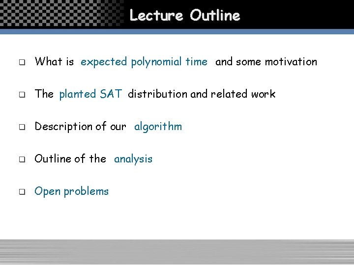Lecture Outline q What is expected polynomial time and some motivation q The planted
