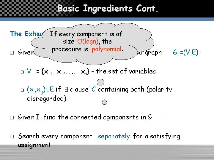 Basic Ingredients Cont. The Exhaustive Search: If every component is of size O(logn), the