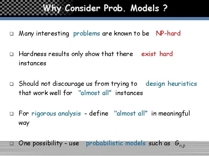 Why Consider Prob. Models ? q q q Many interesting problems are known to
