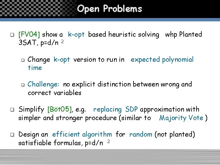 Open Problems q [FV 04] show a k-opt based heuristic solving whp Planted 3