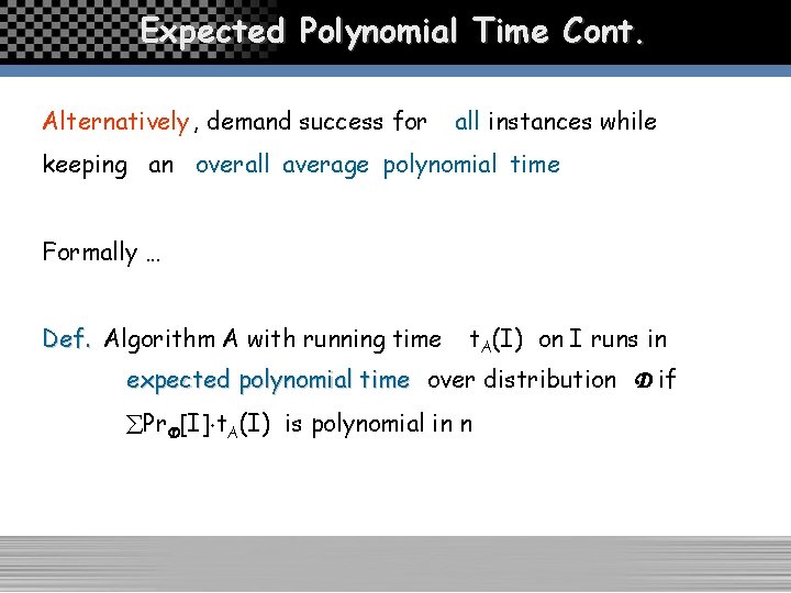 Expected Polynomial Time Cont. Alternatively , demand success for all instances while keeping an
