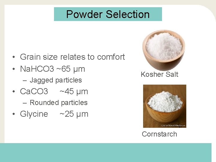 Powder Selection • Grain size relates to comfort • Na. HCO 3 ~65 µm
