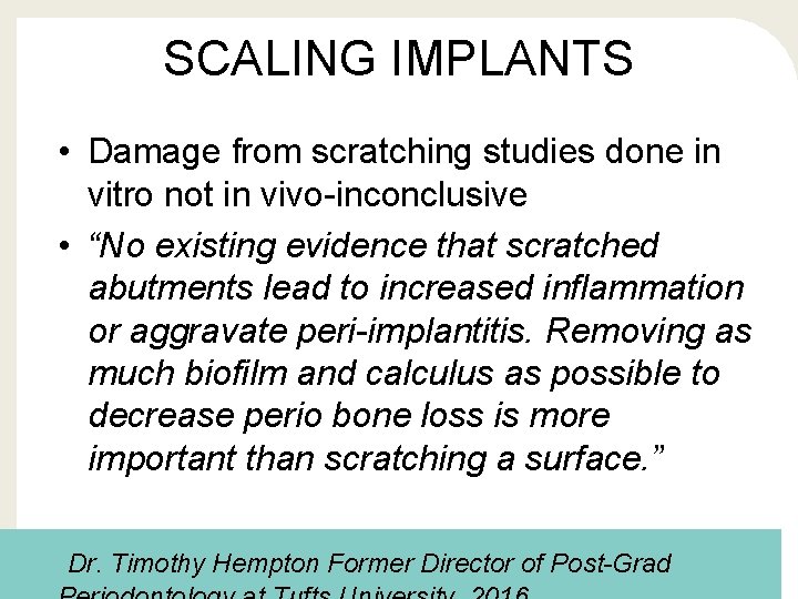 SCALING IMPLANTS • Damage from scratching studies done in vitro not in vivo-inconclusive •