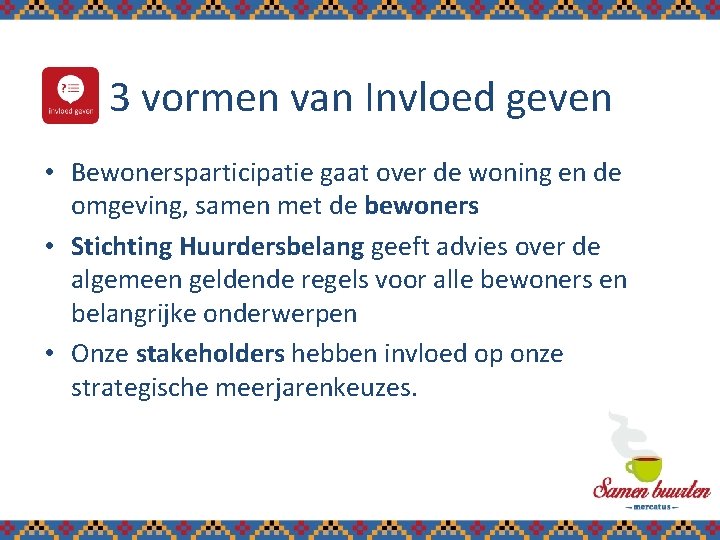3 vormen van Invloed geven • Bewonersparticipatie gaat over de woning en de omgeving,