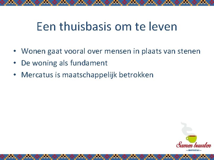 Een thuisbasis om te leven • Wonen gaat vooral over mensen in plaats van