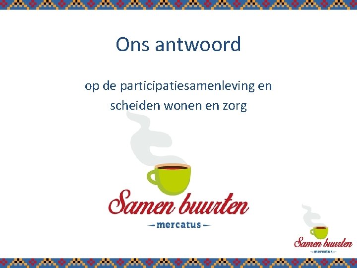 Ons antwoord op de participatiesamenleving en scheiden wonen en zorg 4 