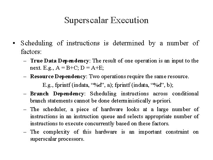 Superscalar Execution • Scheduling of instructions is determined by a number of factors: –