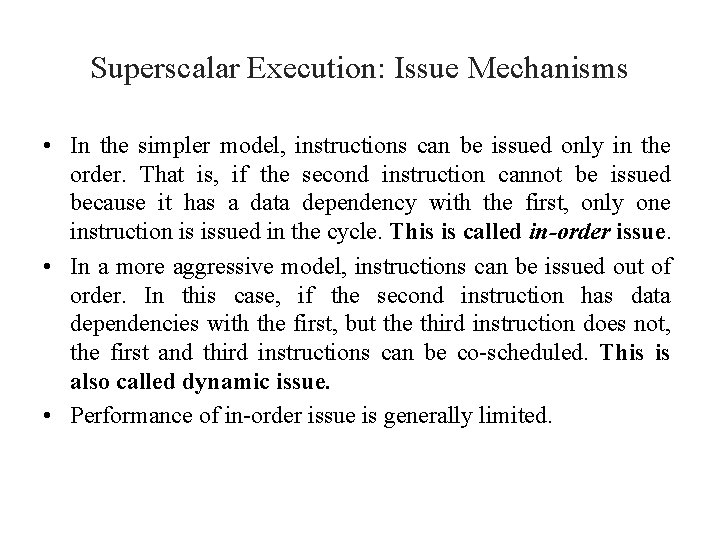 Superscalar Execution: Issue Mechanisms • In the simpler model, instructions can be issued only